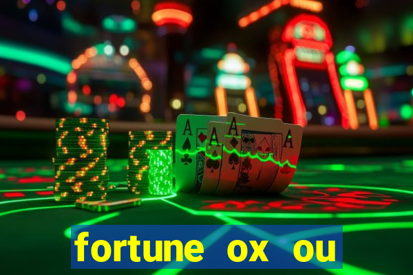 fortune ox ou fortune tiger